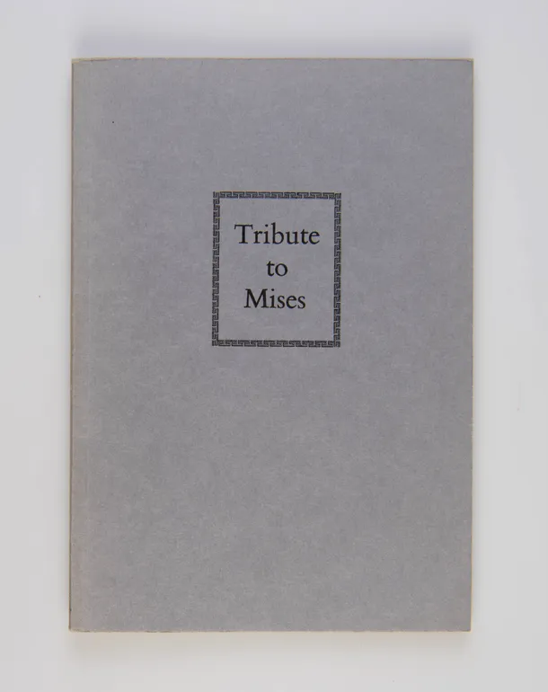 Tribute to Mises, 1881-1973. The Session of the Mont Pelerin Society at Brussels on 13th September 1974, devoted to the memory of Ludwig von Mises.
