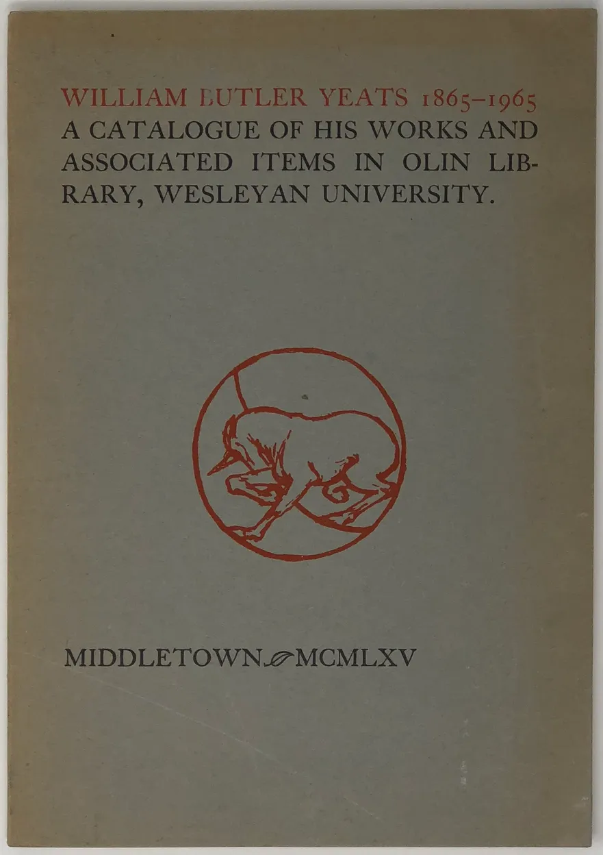 William Butler Yeats. 1865-1965. A Catalogue of his works and Associated items in Olin Library, Wesleyan University, together with an essay by David R. Clark '42. Catalogue by Michael J. Durkan.