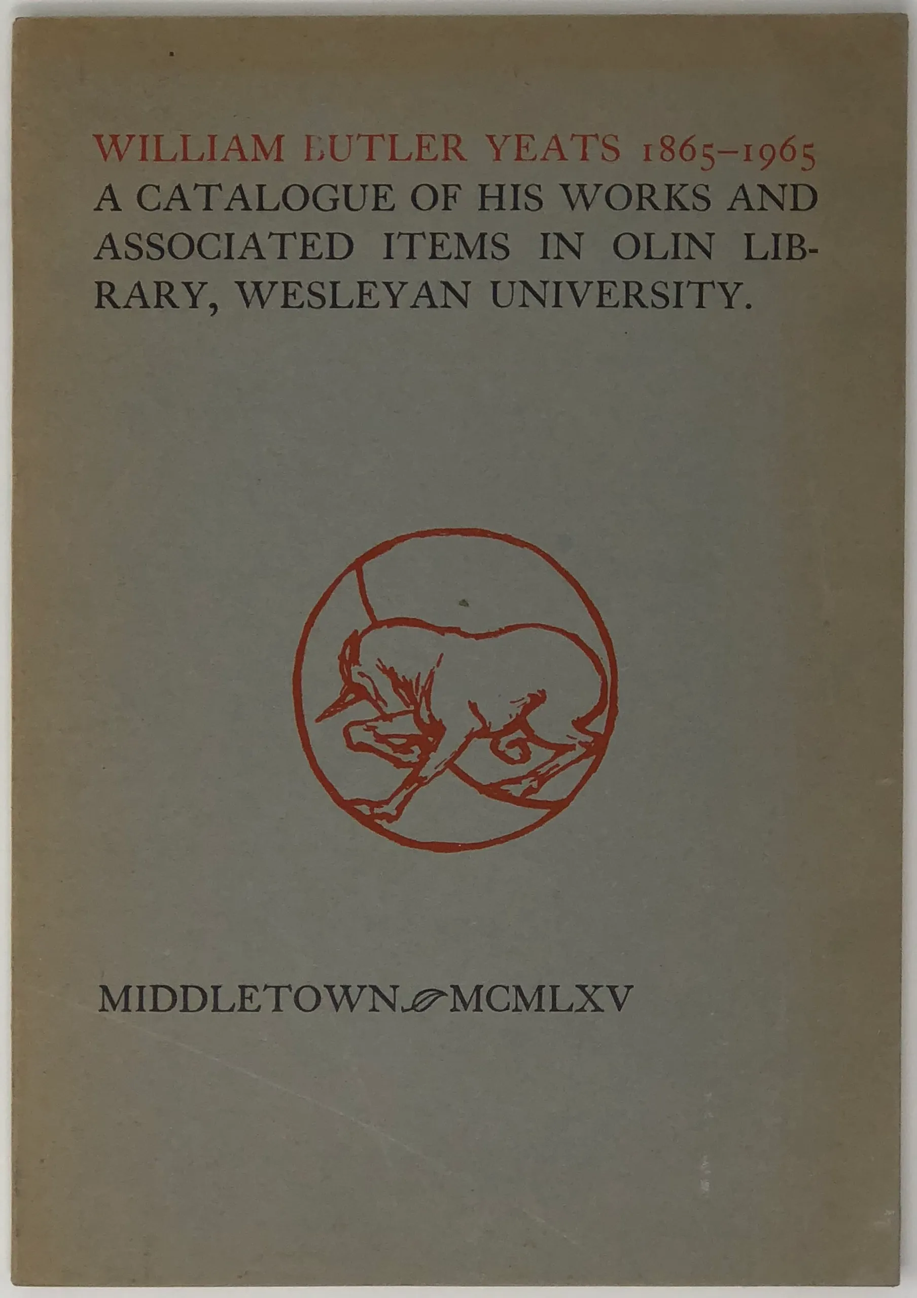 William Butler Yeats. 1865-1965. A Catalogue of his works and Associated items in Olin Library, Wesleyan University, together with an essay by David R. Clark '42. Catalogue by Michael J. Durkan.