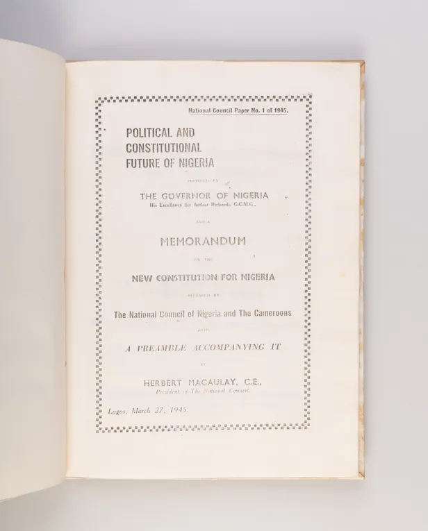 Political and Constitutional Future of Nigeria: Governor of Nigeria's Despatch to the Secretary of State for the Colonies dated the 6th December, 1944. and the Memorandum on the New Constitution for Nigeria Prepared by the National Council of Nigeria and 