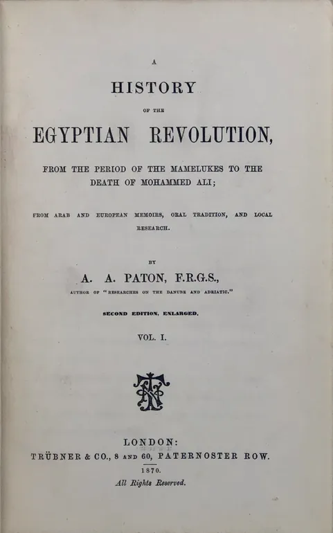 A History of the Egyptian Revolution, from the period of the Mamelukes to the death of Mohammed Ali; from Arab and European memoirs, oral tradition, and local research.
