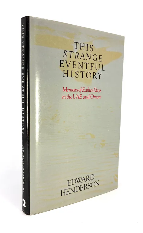 This Strange Eventful History: Memoirs of Earlier Days in the UAE and Oman.