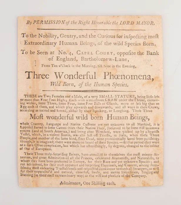 By permission of the Right Honorable the Lord mayor. To the nobility, gentry, and the curious for inspecting most Extraordinary Human Beings...to be seen at no. 4, Capel Court...Three Wonderful Phoenomena, wild born, of the human species...