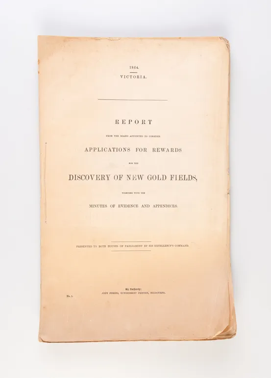 Report from the Board Appointed to Consider Applications for Rewards for the Discovery of New Gold Fields, together with the Minutes of Evidence and Appendices. Presented to both Houses of Parliament by his Excellency's Command.