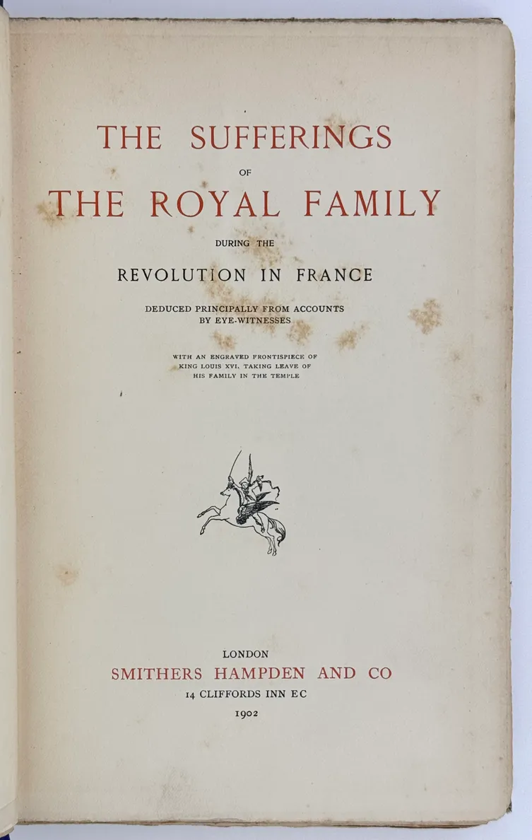 The Sufferings of the Royal Family during the Revolution in France Deduced from Accounts by Eye-Witnesses.