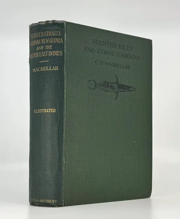 Scented Isles and Coral gardens Torres Straits, German New Guinea, and the Dutch East Indies.