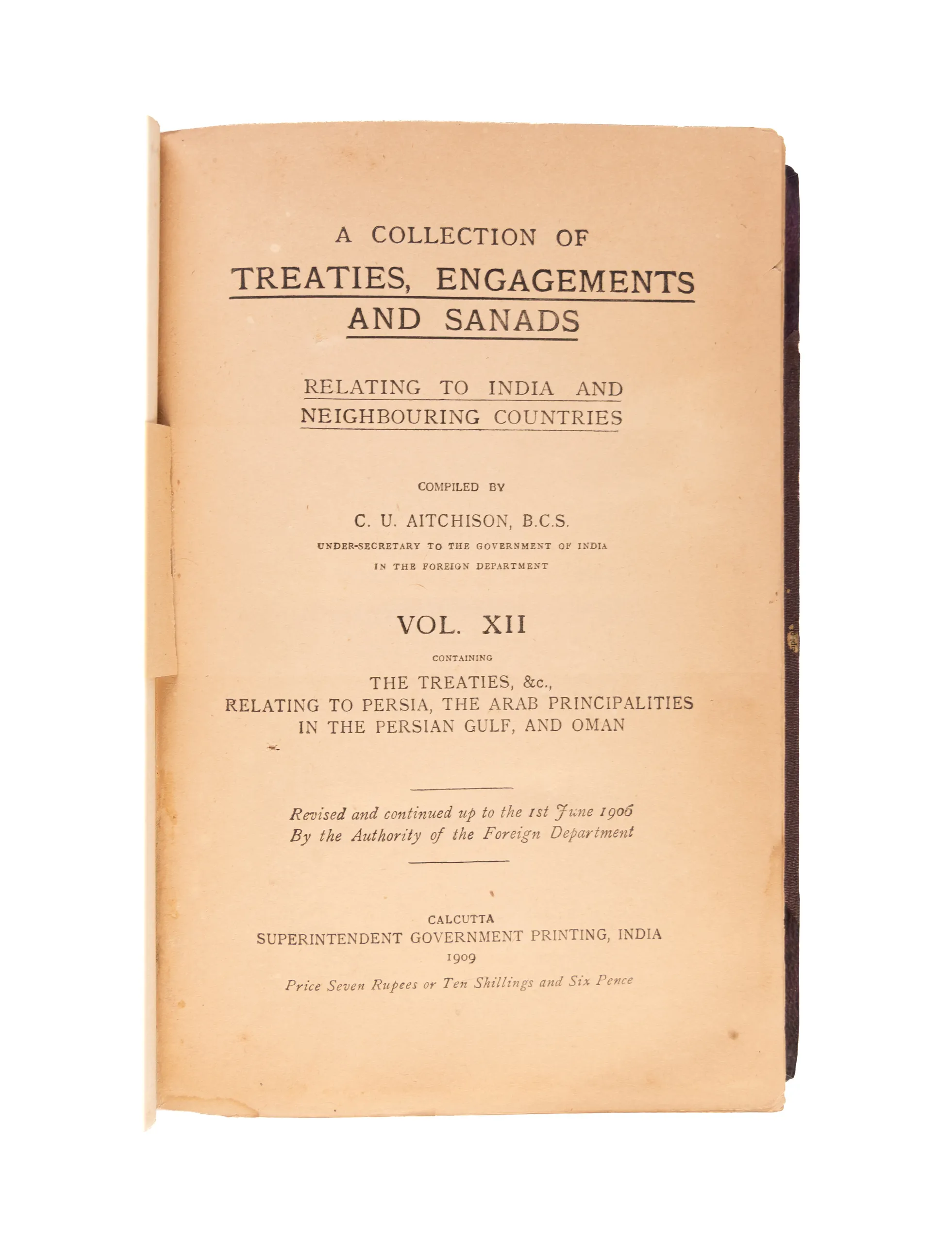 A Collection of Treaties, Engagements and Sanads Relating to India and Neighbouring Countries. Vol. XII Containing the Treaties, &c. Relating to Persia, the Arab Principalities in the Persian Gulf, and Oman.