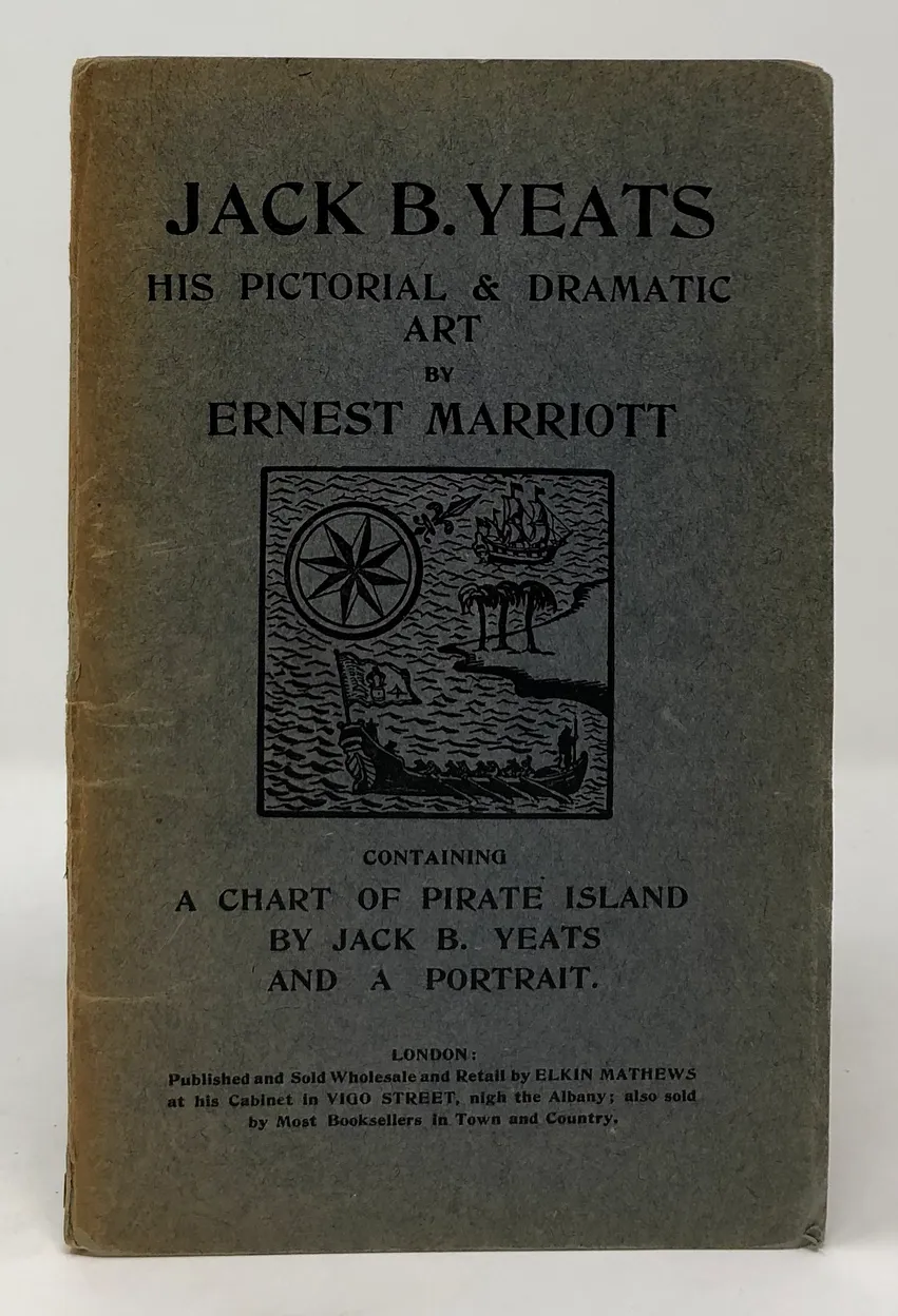 Jack B. Yeats. Being a True Impartial View of his Pictorial and Dramatic Art. Wherein is Discovered the Author's sense of the Unusual Excellence of the Astonishing Handiwork of this Singular Artist; How he Became Possessed of a Quick and Eager understandi