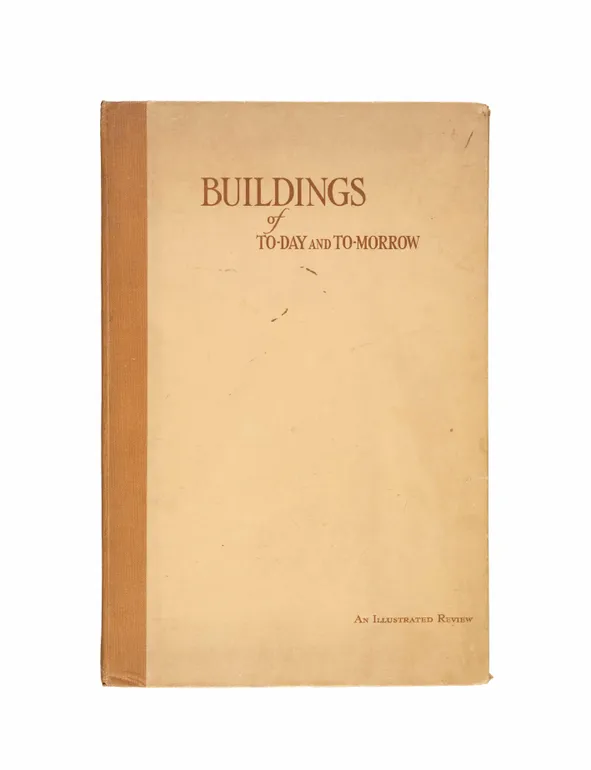 Buildings of To-day and To-morrow. A Review of Modern Construction.