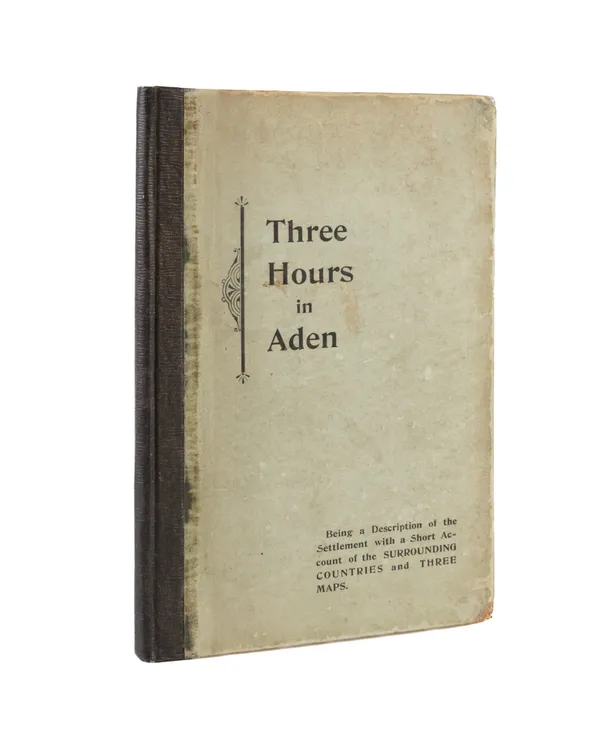 Three Hours in Aden: Being a Description of the Settlement with a Short Account of the Surrounding Countries and Three Maps.