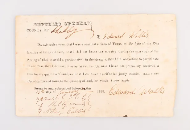 Republic of Texas. County of [Shelby]. I [Edward Wallis] Do Solemnly Swear, That I Was a Resident Citizen of Texas, at the Date of the Declaration of Independence ...