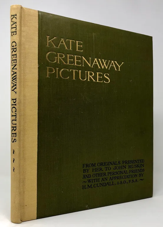 Kate Greenaway's Pictures from Originals Presented by her to John Ruskin and other Personal Friends (hitherto unpublished), with an Appreciation by H.M. Cundall.