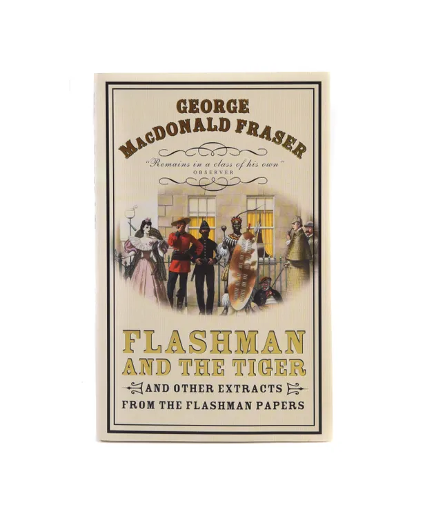 Flashman and the Tiger. and other tracts from the Flashman Papers.