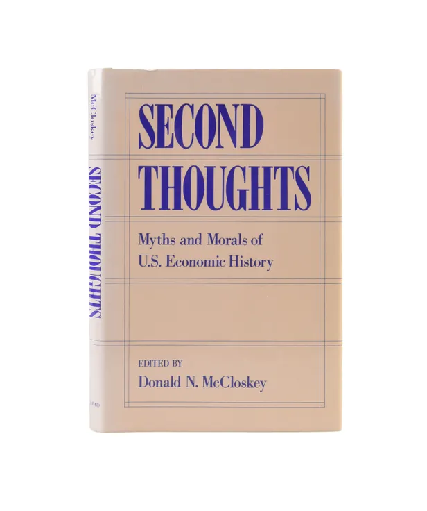 Second Thoughts. Myths and Morals of U.S. Economic History.