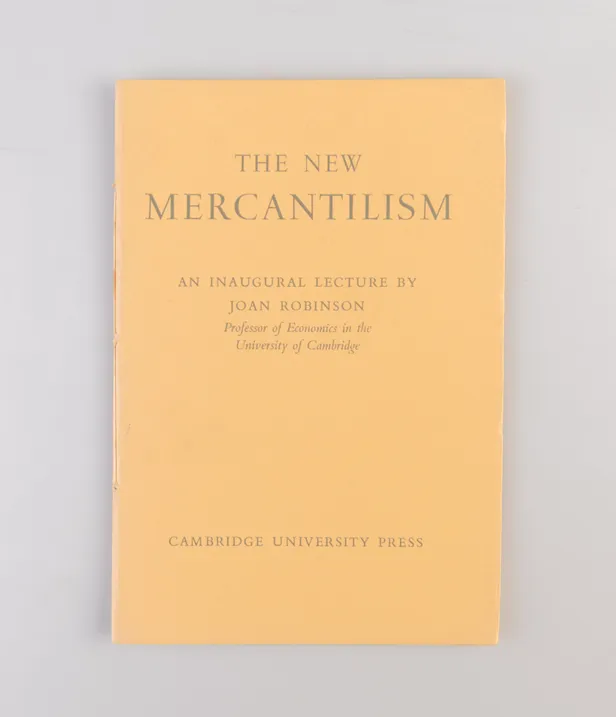 The New Mercantilism. An Inaugural Lecture by Joan Robinson, Professor of Economics in the University of Cambridge.