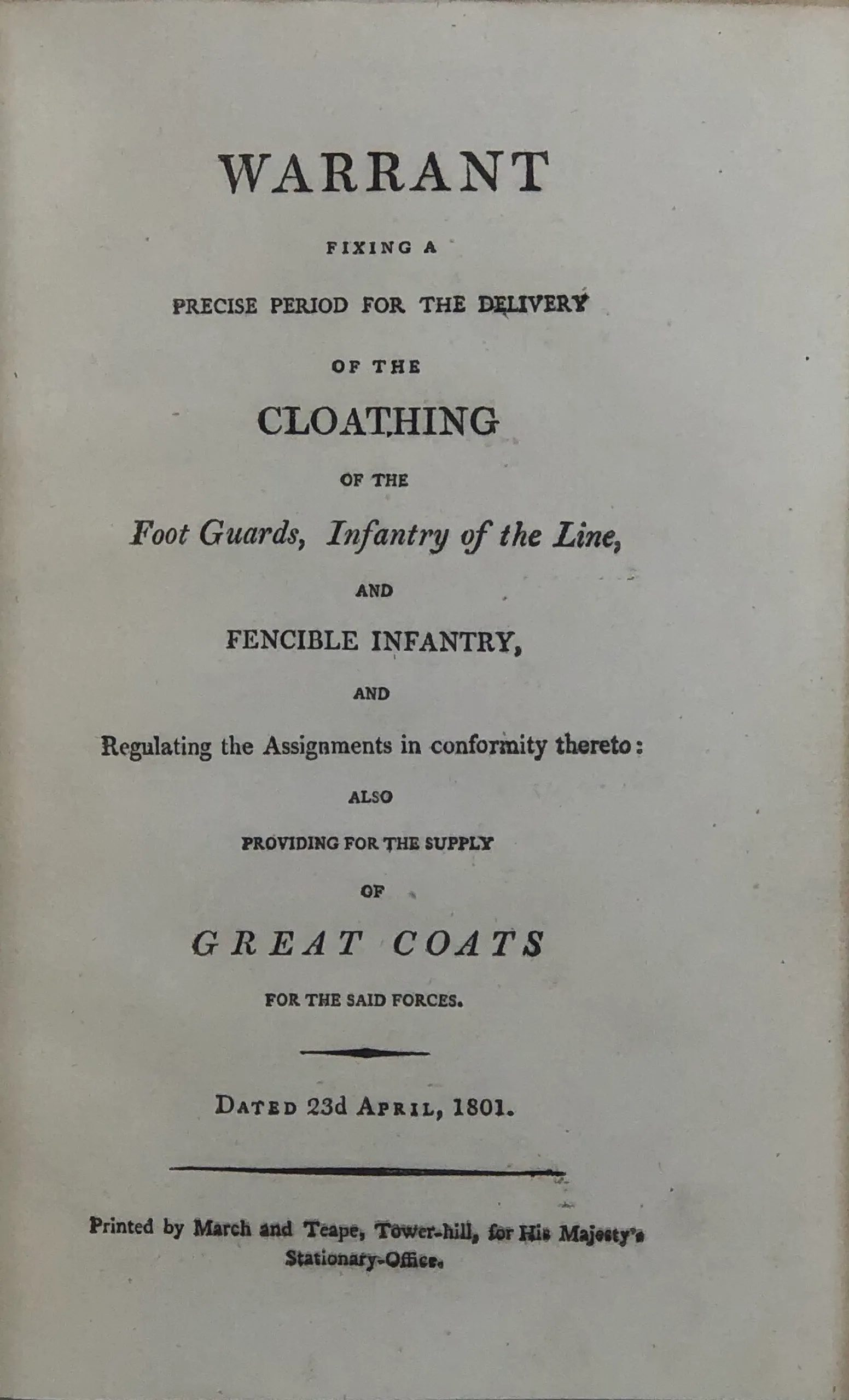 Warrant fixing a Precise Period for the Delivery of the Cloathing of the Foot Guards, Infantry of the Line, and Fencible Infantry,