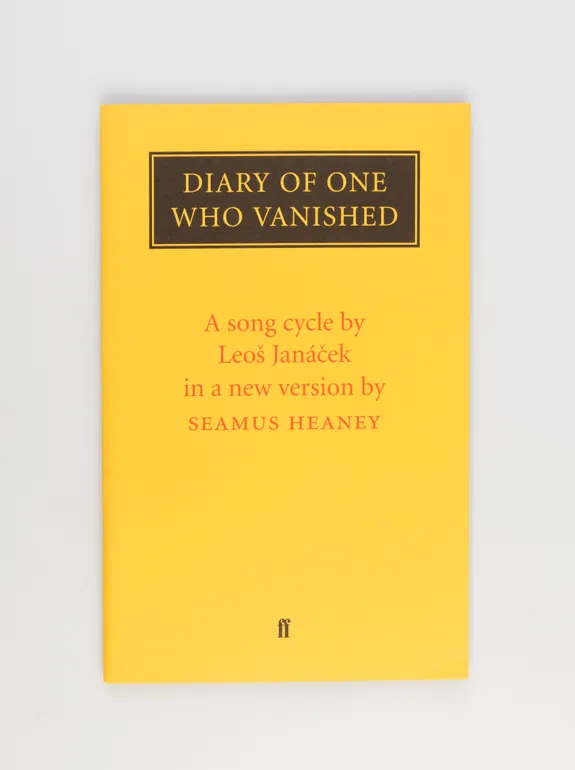 Diary of One Who Vanished. A Song Cycle by Leos Janacek in a new version by Seamus Heaney.