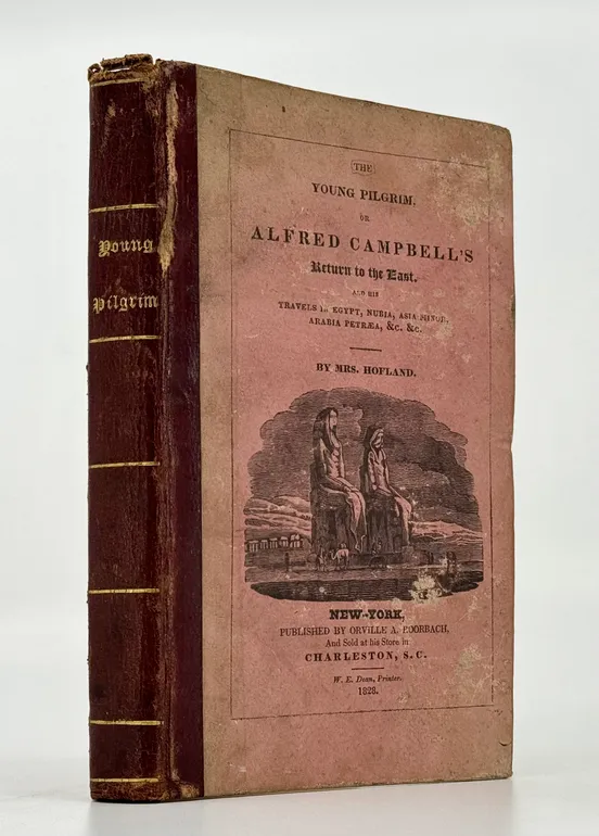 The Young Pilgrim, or Alfred Campbell's Return to the East; and his Travels in Egypt, Nubia, Asia Minor, Arabie Petraea, etc. (A novel).