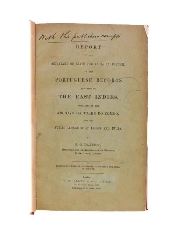 Report to the Secretary of State for India in Council on the Portuguese Records relating to the East Indies, contained in the Archivo da Torre do Tombo, and the Public Libraries at Lisbon and Evora.