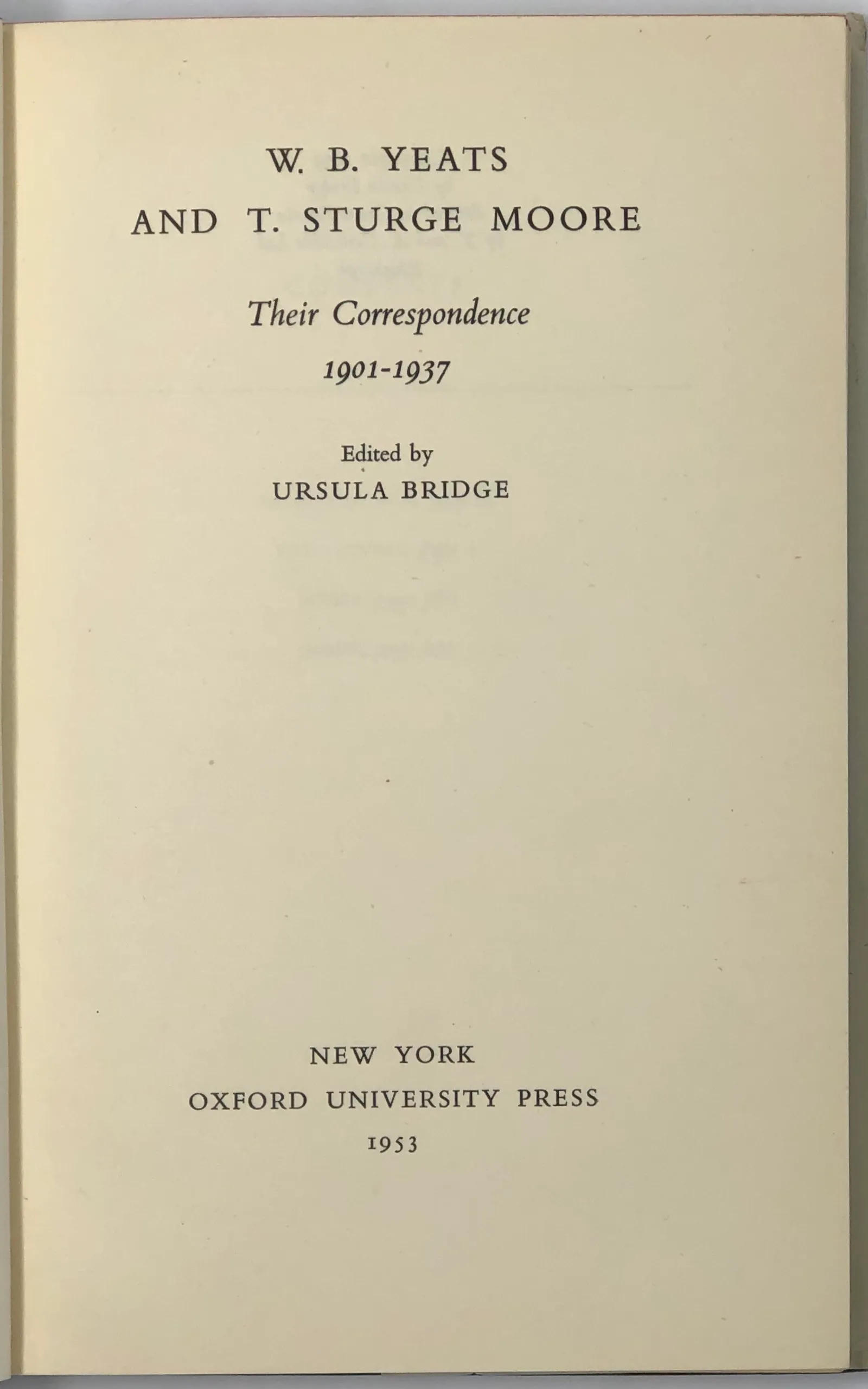 W.B. Yeats and T.Sturge Moore. Their Correspondence. 1901-1937.