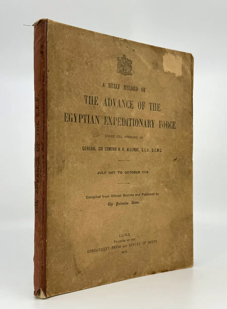 A Brief Record of the Advance of the Egyptian Expeditionary Force. Under the Command of General Sir Edmund H.H. Allenby.