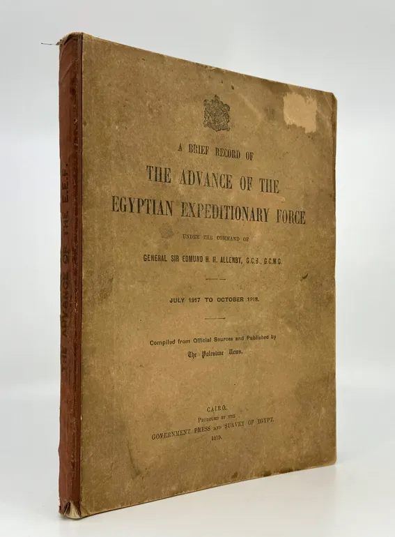 A Brief Record of the Advance of the Egyptian Expeditionary Force. Under the Command of General Sir Edmund H.H. Allenby.