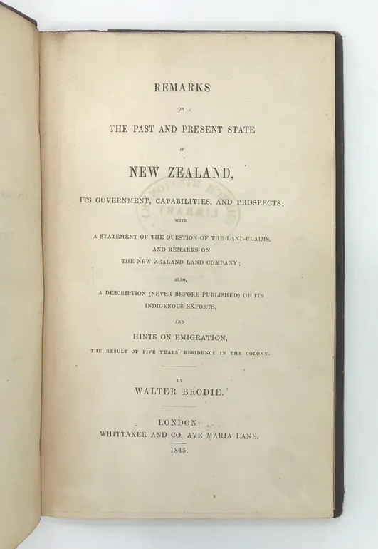 Remarks on the Past and Present State of New Zealand, its Government, Capabilities and Prospects; with a Statement of the Question of the Land-Claims, and Remarks on the New Zealand Land Company;