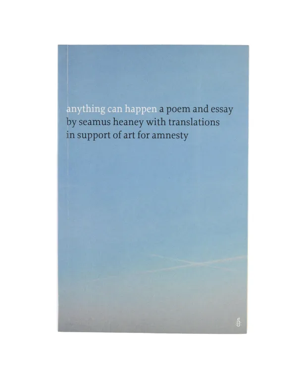 Anything Can Happen. A Poem and Essay by Seamus Heaney with translations in support of Art for Amnesty.