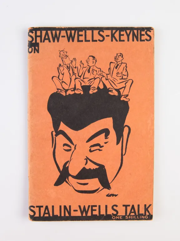 Stalin-Wells Talk. The Verbatim Record and A Discussion by G. Bernard Shaw, H.G. Wells, J.M. Keynes, Ernst Toller and Others. With Three Caricatures and Cover design by LOW.
