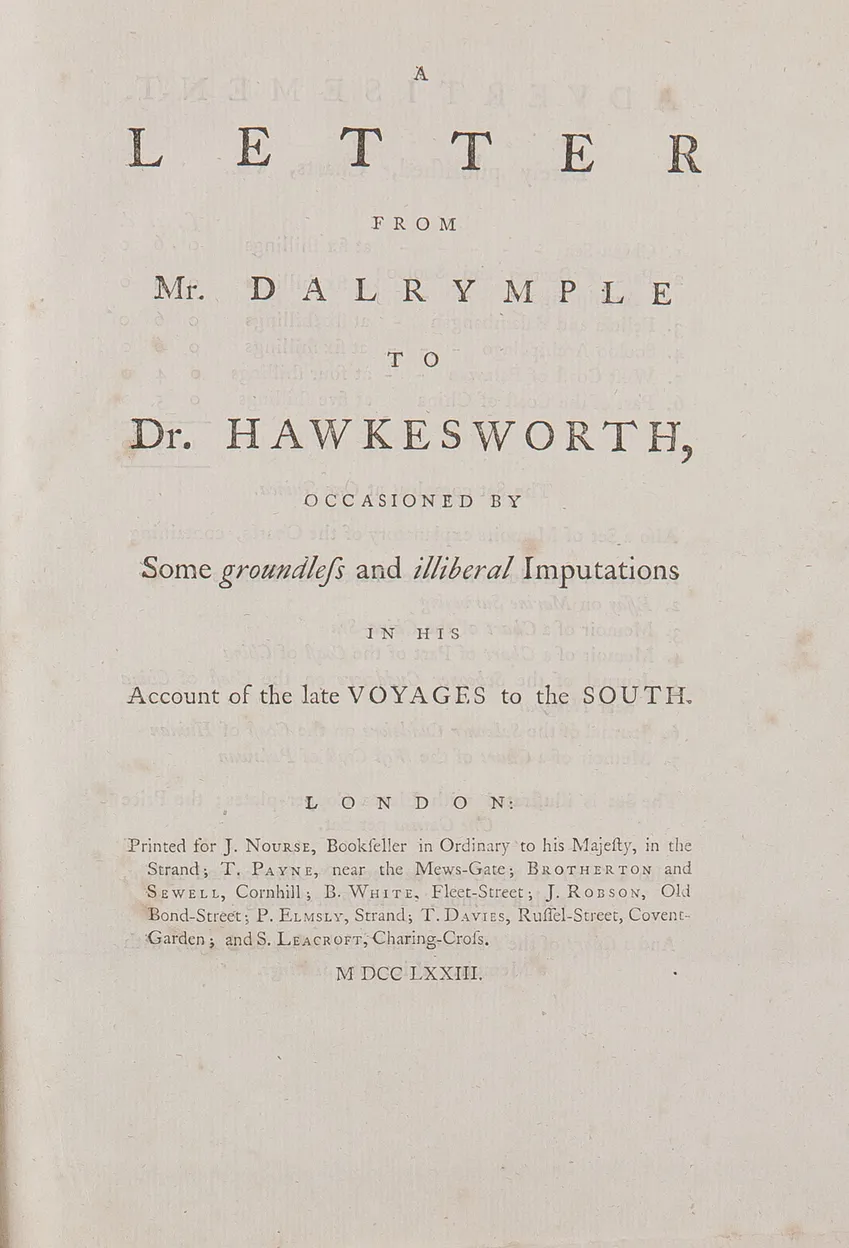 A Letter from Mr. Dalrymple to Dr. Hawkesworth, occasioned by Some groundless and illiberal Imputations in his Account of the late Voyages to the South.