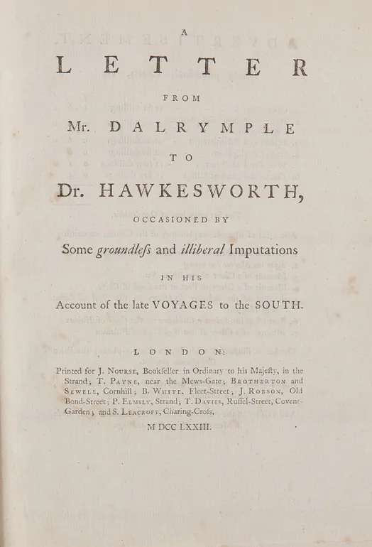 A Letter from Mr. Dalrymple to Dr. Hawkesworth, occasioned by Some groundless and illiberal Imputations in his Account of the late Voyages to the South.
