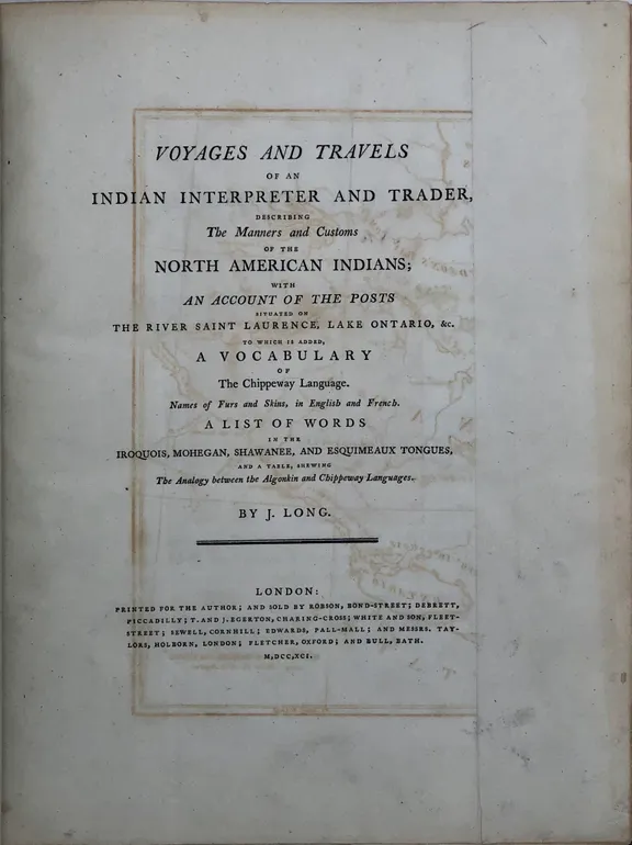 Voyages and Travels of an Indian Interpreter and Trader, Describing the Manners and Customs of the North American Indians ... To which is Added a Vocabulary of the Chippeway Language.