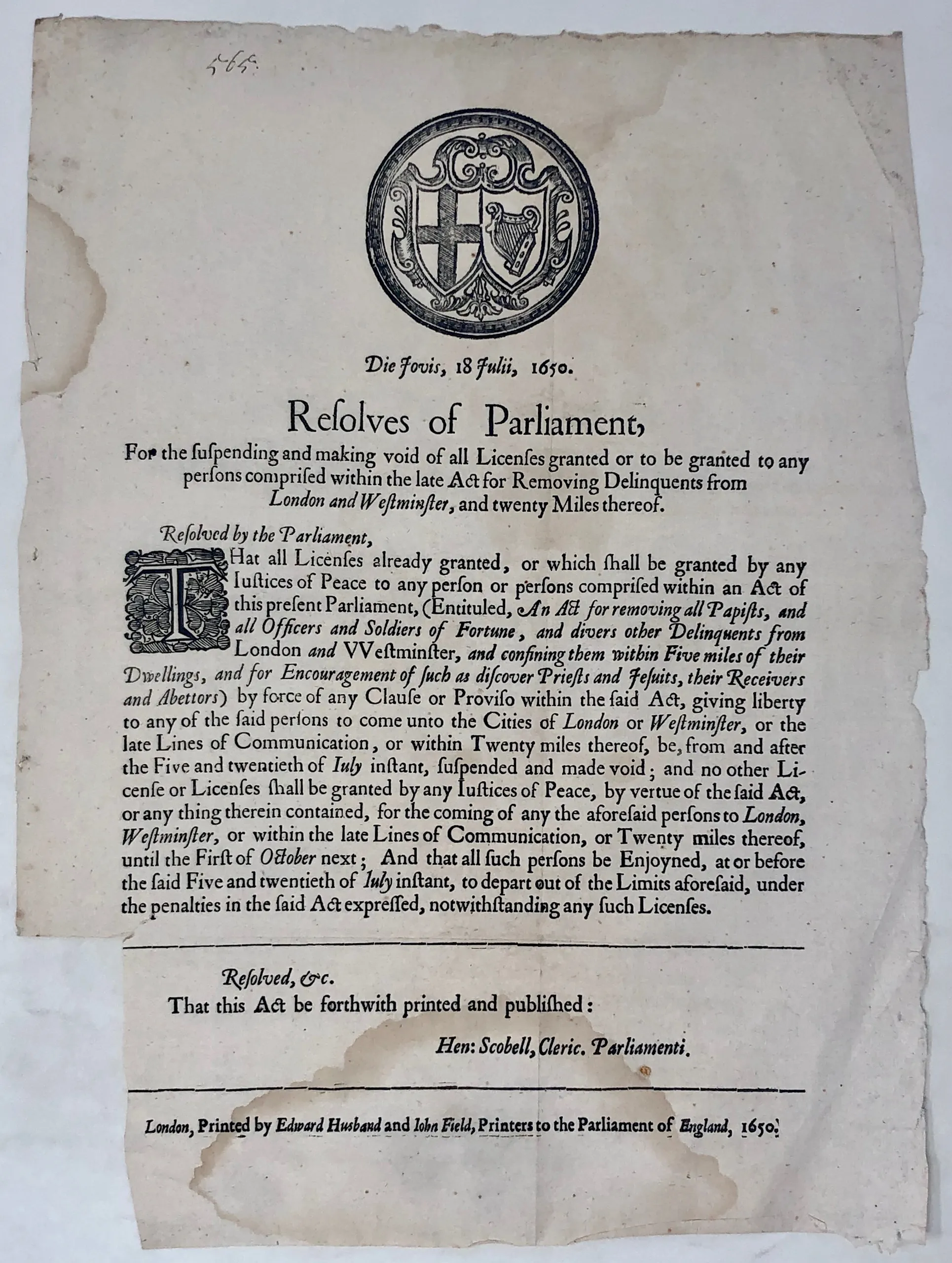 Die Jovis, 18 Julii, 1650. Resolves of Parliament, for the suspending and making Void of all Licenses granted or to be granted to any Persons comprised within the Late Act for Removing Delinquents from London and Westminster, and Twenty Miles thereof.