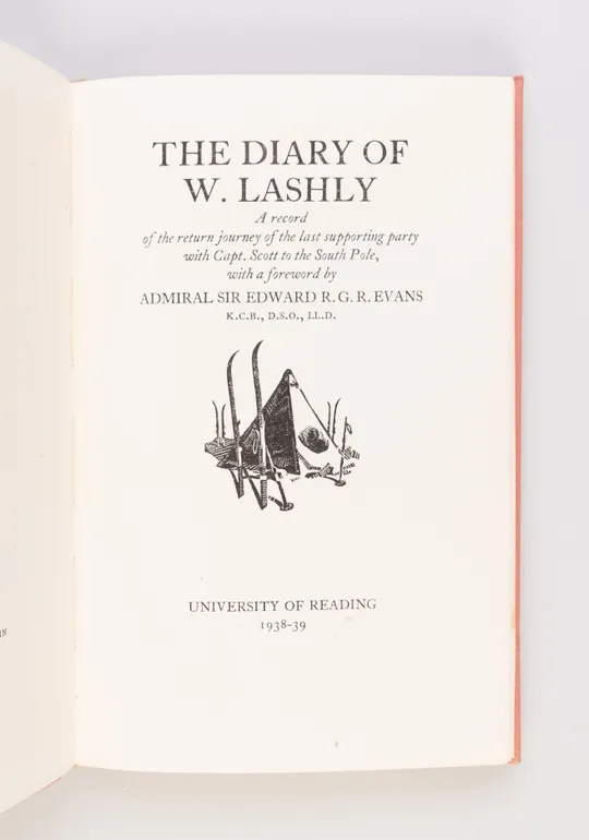 The Diary of  W. Lashly.   A  record  of the return journey of the last supporting party with Capt. Scott to the South Pole, with a foreword by Admiral Sir Edward evans K.C.B., D.S.O. LL. D.