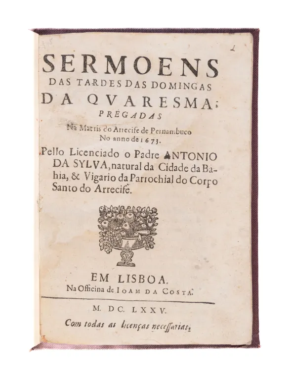 Sermoens das Tardes das Domingas da Quaresma pregadas. N a Marris do Arrecife de Pernambuco No anno de 1673.
