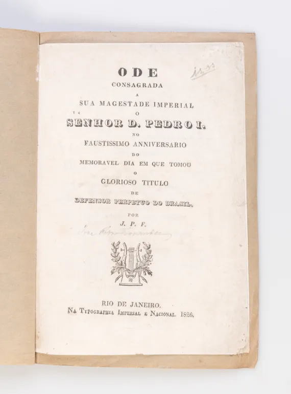 Ode consagrada a sua magestade imperial o Senhor D. Pedro I. no faustissimo anniversario do memoravel dia em que tomou o glorioso titulo de Defensor perpetuo do Brasil.