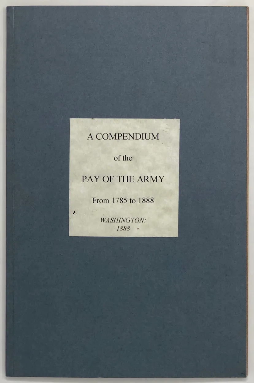 A Compendium of the Pay of the Army from 1785 to 1888.