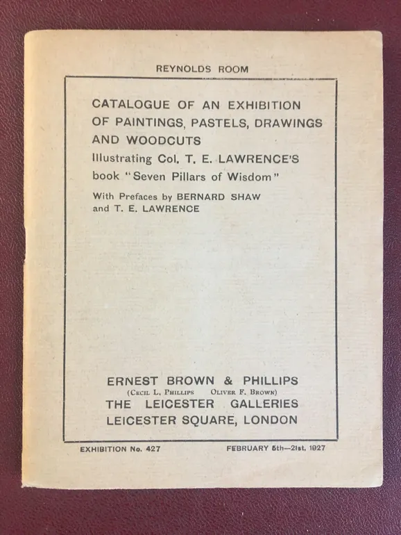 Catalogue of an Exhibition of Paintings, Pastels, Drawings and Woodcuts. Illustrating Col. T.E. Lawrence's Book 