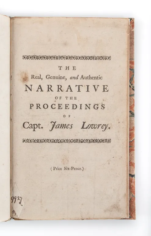 The Real, Genuine, and Authentic Narrative of the Proceedings of Capt. James Lowrey, before and after he was appointed Commander of the Ship Molly.