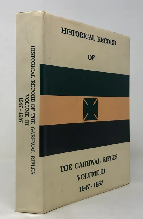 Historical Record of the Garwhal Rifles Volume III 1947-1987.