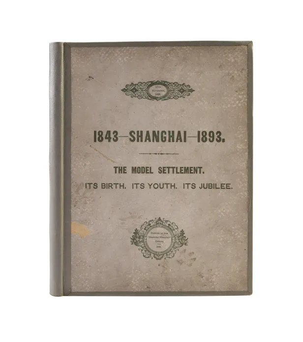 Shanghai 1843-1893 - The Model Settlement - Its Birth, its Youth, its Jubilee.