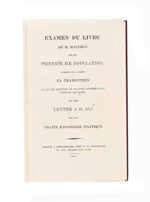 Examen du livre de M. Malthus sur le Principe de Population; auquel on a joint la Traduction de quatre Chapitres de ce Livre supprimés dans l'Edition française; et une lettre à M. Say sur son Traité d'Economie politique.