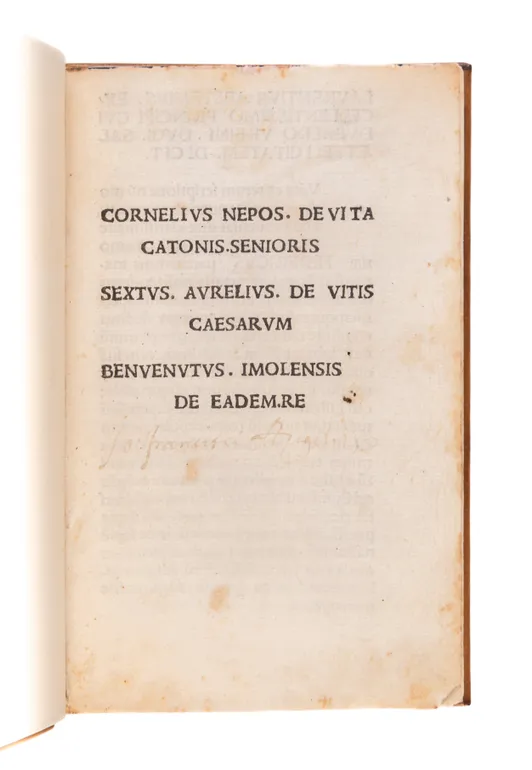 Cornelius Nepos. De vita Catonis. senioris [.] Sextus. Aurelius de vitis caesarum [.] Benevenutis. Imolensis. De eadem.re [i.e. Libellus augustalis, all ed. L. Abstemius.]