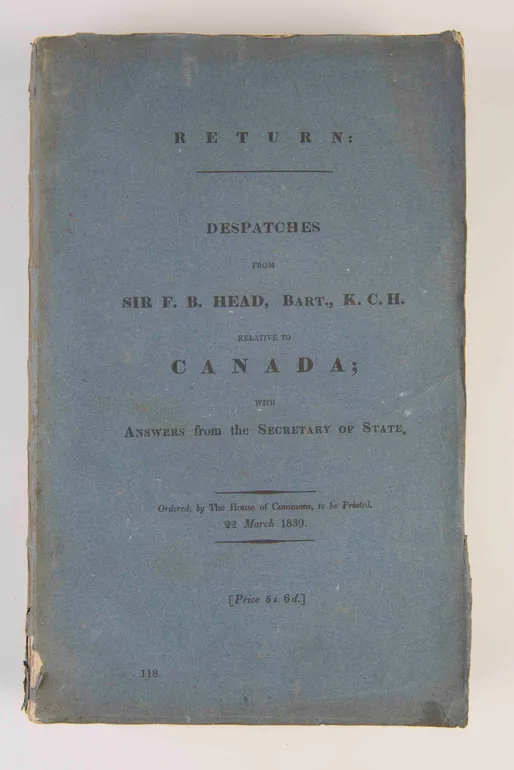 Copies or Extracts of Despatches from Sir F. B. Head, Bert., K.C.H. on the Subject of Canada;