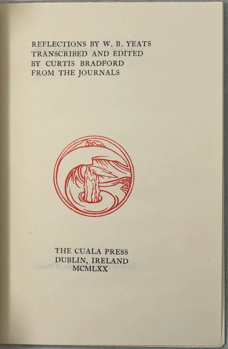 Reflections by W.B. Yeats. Transcribed and Edited by Curtis Bradford from the Journals.