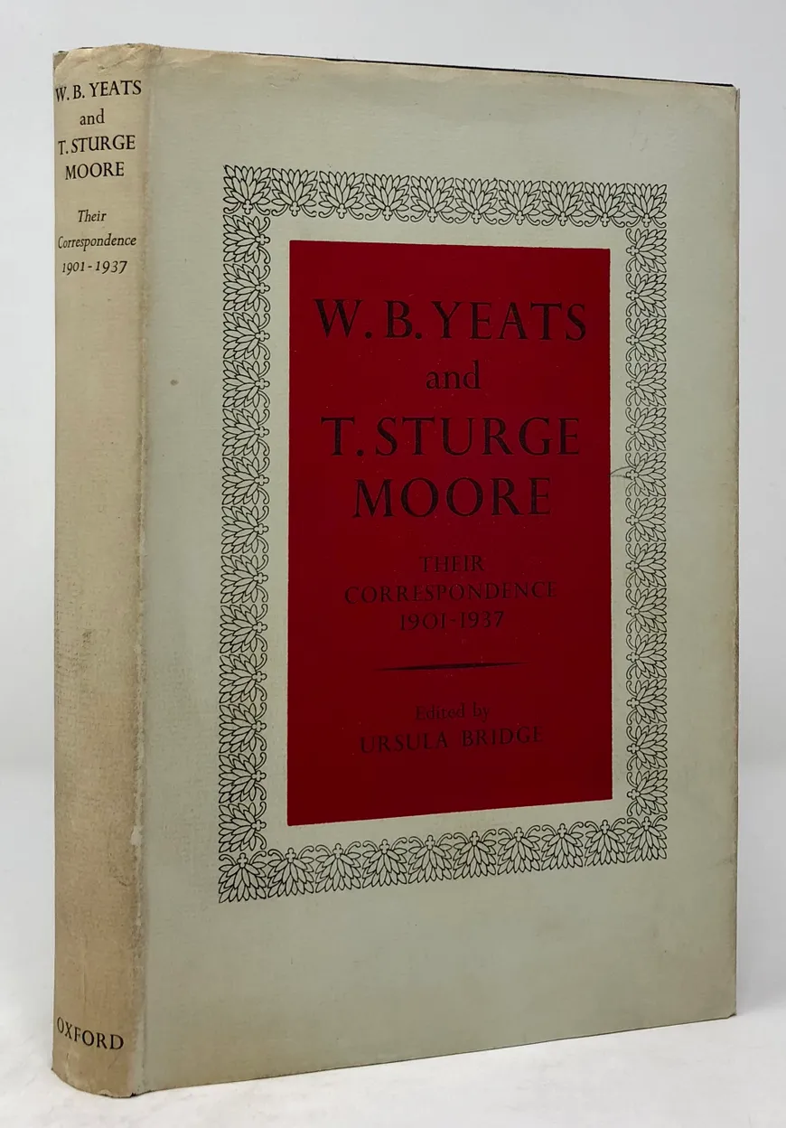 W.B. Yeats and T.Sturge Moore. Their Correspondence. 1901-1937.