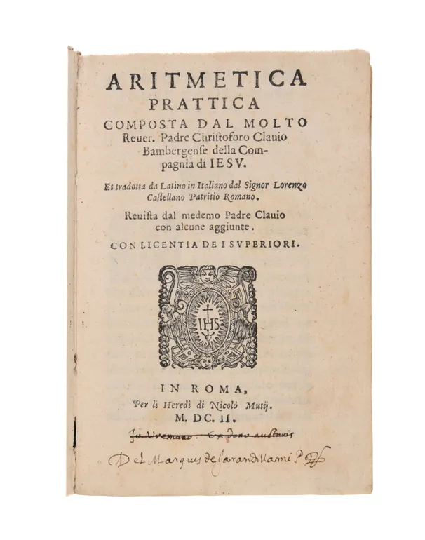 Aritmetica Prattica... tradotta da Latino in Italiano dal Signor Lorenzo Castellano patritio Romano. Reuista dal medesimo padre Clauio con alcun e aggiunte.   
Rome, heirs of Nicolo Muzio, 1602