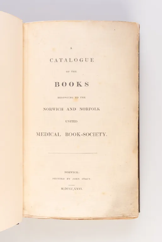 A Catalogue of the Books belonging to the Norwich and Norfolk United Medical Book-Society.