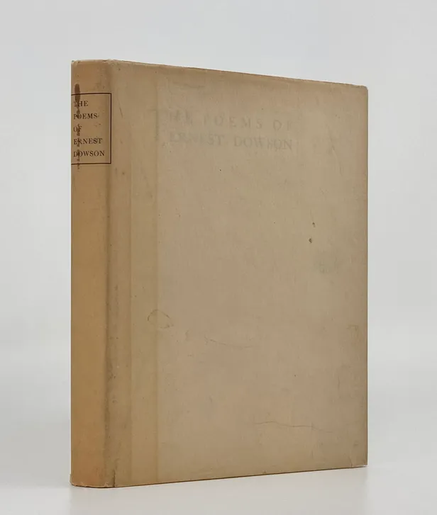 The Poems of Ernest Dowson: Verses, The Pierrot of the Minute, Decorations in Verse and Prose.