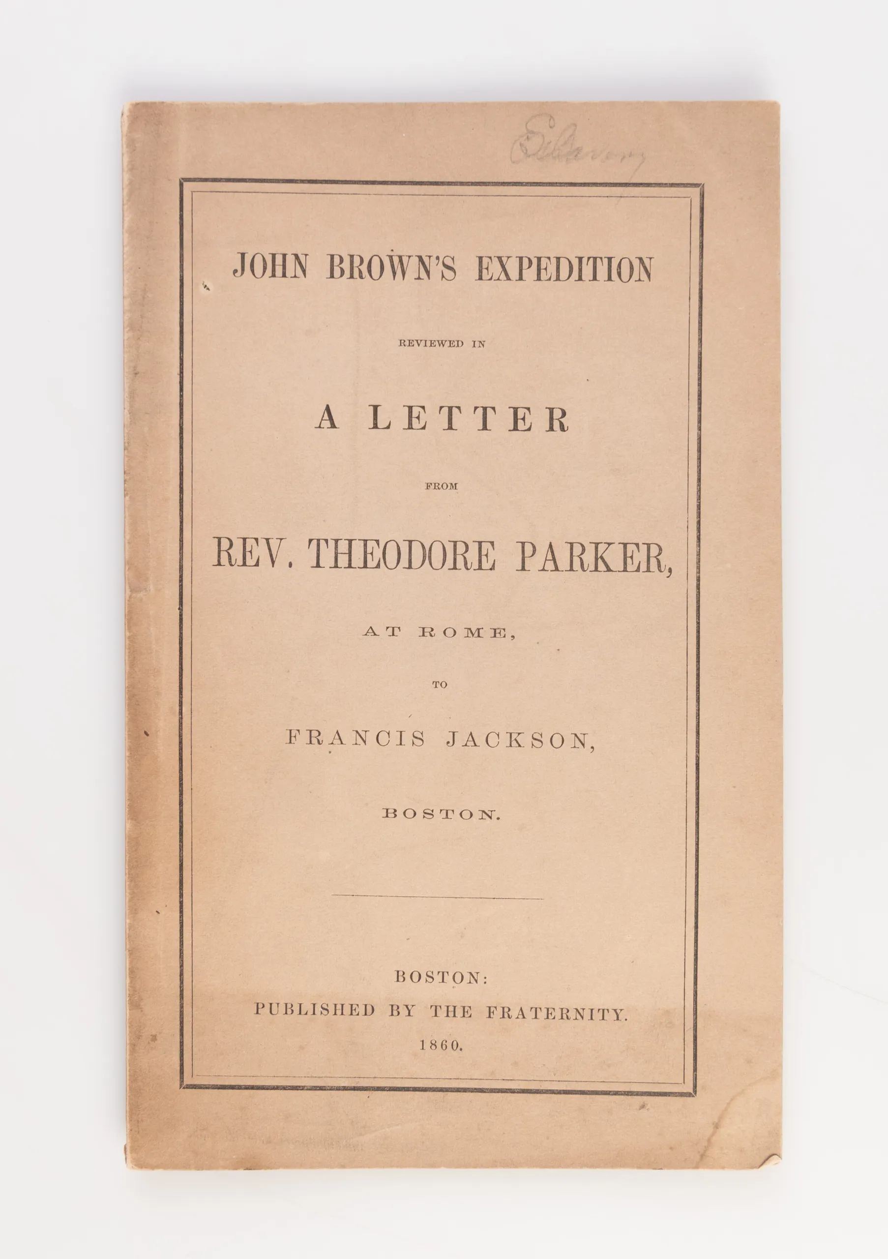 John Brown's Expedition Reviewed in a Letter from Rev. Theodore Parker, at Rome, to Francis Jackson, Boston.